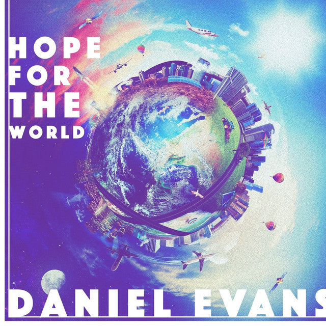 New Video Alert: "Hope For The World" by Daniel Evans