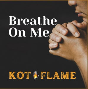 "Breathe On Me" by KOT Flame (Mp3)