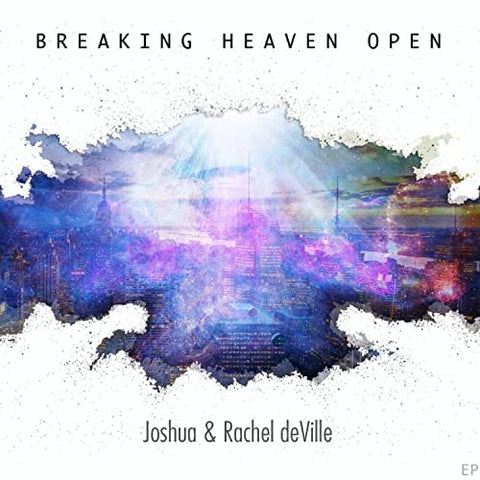 "Breaking Heaven Open" by Joshua & Rachel DeVille