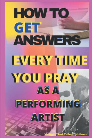 "How To Get Answers Every Time You Pray: As A Performing Artist" (eBook)