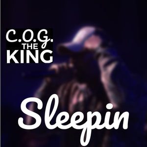 "Sleepin" by C.O.G The King (Mp3)